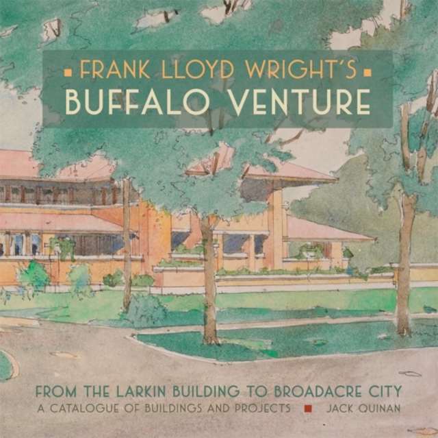 Frank Lloyd Wright s Buffalo Venture - from the Larkin Building to Broadacre City A207, Hardback Book