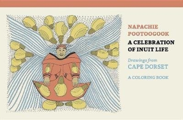 Napachie Pootoogook a Celebration of Inuit Life Coloring Book, Paperback / softback Book