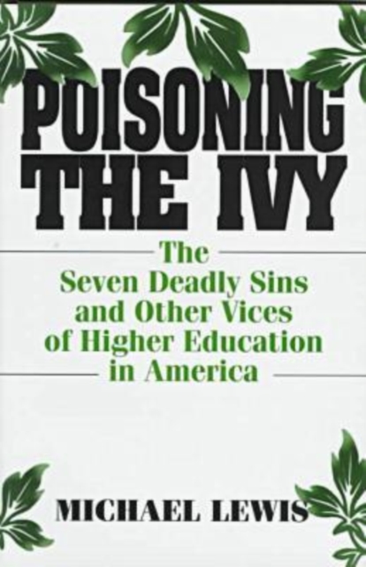 Poisoning the Ivy : The Seven Deadly Sins and Other Vices of Higher Education in America, Hardback Book