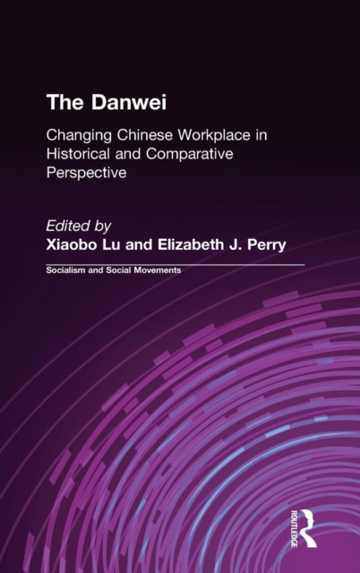 The Danwei : Changing Chinese Workplace in Historical and Comparative Perspective, Hardback Book