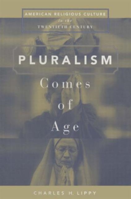 Pluralism Comes of Age : American Religious Culture in the Twentieth Century, Paperback / softback Book