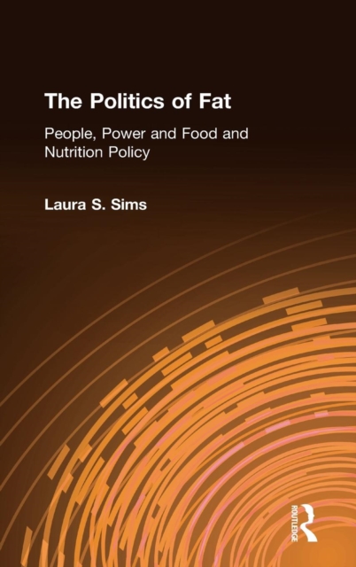 The Politics of Fat : People, Power and Food and Nutrition Policy, Hardback Book