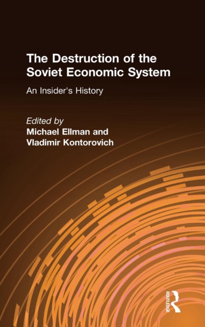 The Destruction of the Soviet Economic System: An Insider's History : An Insider's History, Hardback Book