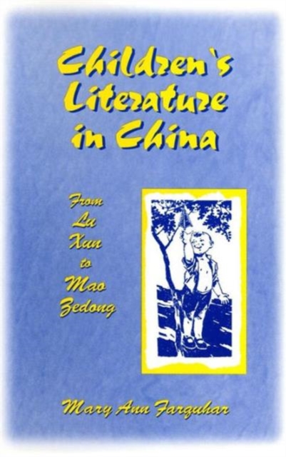 Children's Literature in China: From Lu Xun to Mao Zedong : From Lu Xun to Mao Zedong, Hardback Book