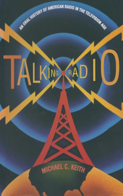 Talking Radio: An Oral History of American Radio in the Television Age : An Oral History of American Radio in the Television Age, Hardback Book