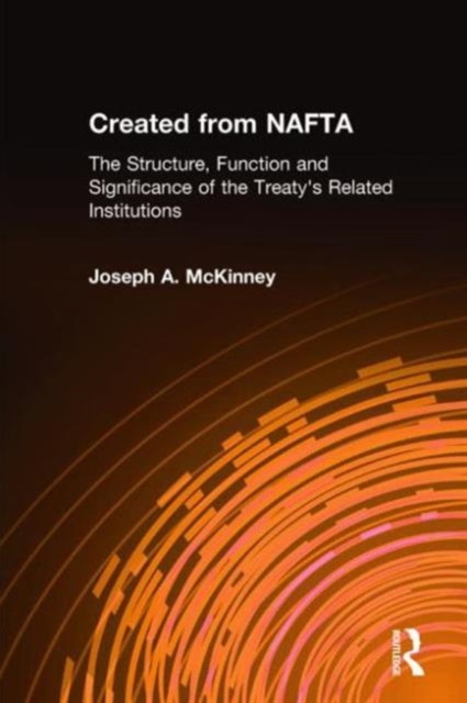 Created from NAFTA: The Structure, Function and Significance of the Treaty's Related Institutions : The Structure, Function and Significance of the Treaty's Related Institutions, Hardback Book
