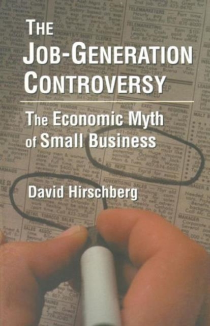 The Job-Generation Controversy: The Economic Myth of Small Business : The Economic Myth of Small Business, Paperback / softback Book