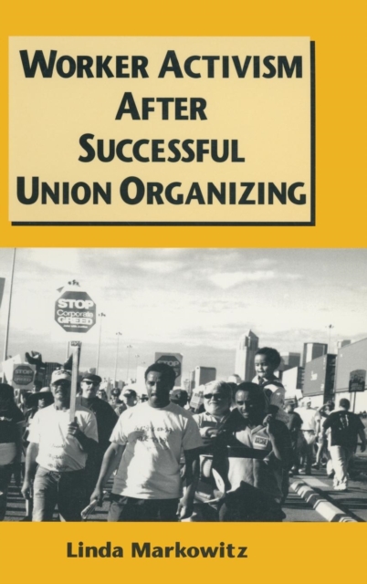Worker Activism After Successful Union Organizing, Hardback Book