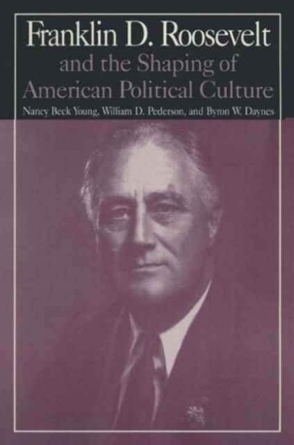 M.E.Sharpe Library of Franklin D.Roosevelt Studies: v. 1: Franklin D.Roosevelt and the Shaping of American Political Culture, Paperback / softback Book