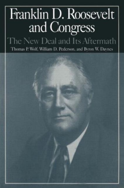 The M.E.Sharpe Library of Franklin D.Roosevelt Studies: v. 2 : Franklin D.Roosevelt and Congress - The New Deal and it's Aftermath, Hardback Book