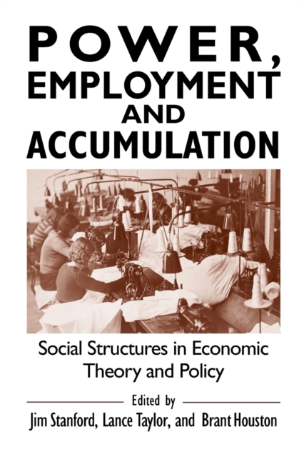 Power, Employment and Accumulation : Social Structures in Economic Theory and Policy, Paperback / softback Book