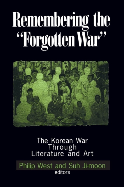Remembering the Forgotten War : The Korean War Through Literature and Art, Paperback / softback Book