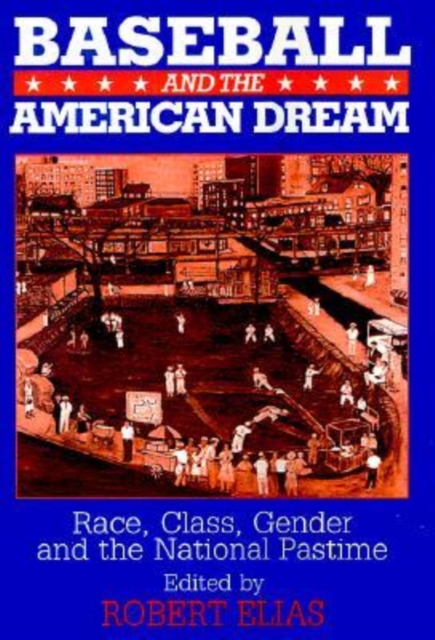Baseball and the American Dream : Race, Class, Gender, and the National Pastime, Hardback Book