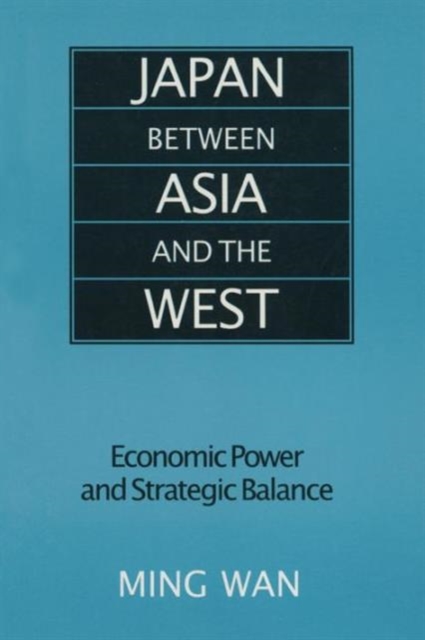 Japan Between Asia and the West : Economic Power and Strategic Balance, Paperback / softback Book