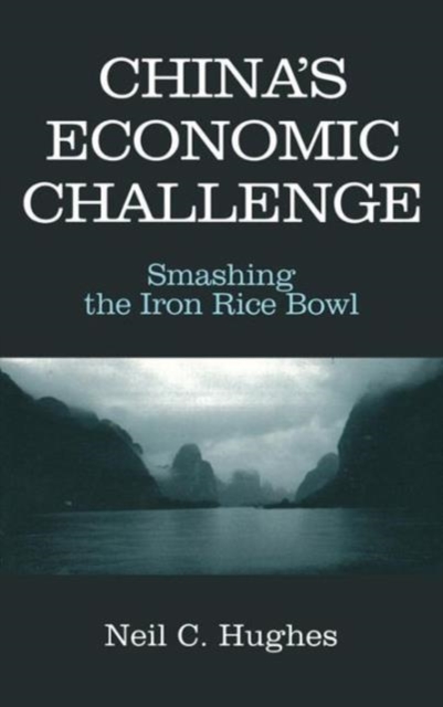China's Economic Challenge: Smashing the Iron Rice Bowl : Smashing the Iron Rice Bowl, Hardback Book