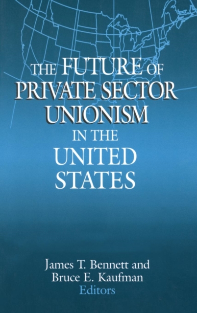 The Future of Private Sector Unionism in the United States, Hardback Book