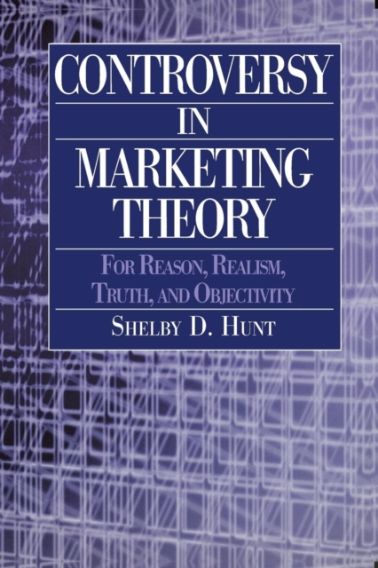 Controversy in Marketing Theory: For Reason, Realism, Truth and Objectivity : For Reason, Realism, Truth and Objectivity, Paperback / softback Book