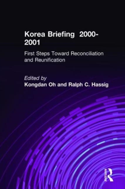 Korea Briefing : 2000-2001: First Steps Toward Reconciliation and Reunification, Hardback Book