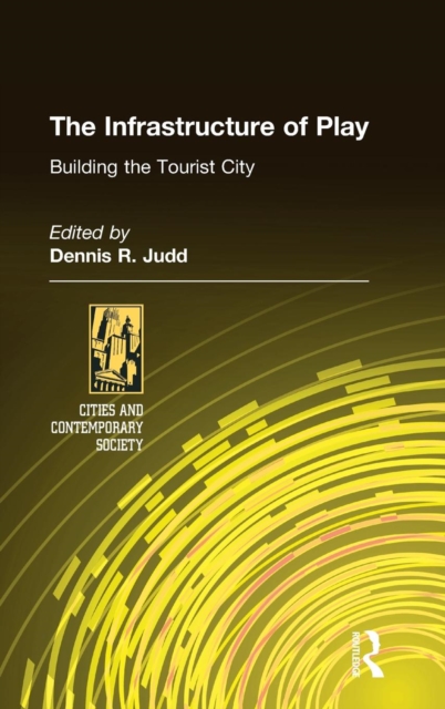The Infrastructure of Play : Building the Tourist City, Hardback Book