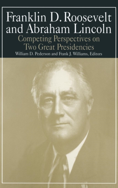 Franklin D.Roosevelt and Abraham Lincoln : Competing Perspectives on Two Great Presidencies, Hardback Book