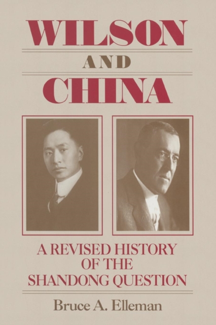 Wilson and China: A Revised History of the Shandong Question : A Revised History of the Shandong Question, Paperback / softback Book