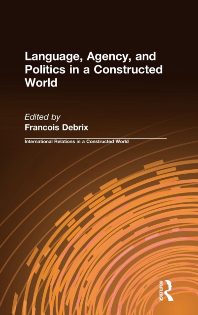 Language, Agency, and Politics in a Constructed World, Hardback Book