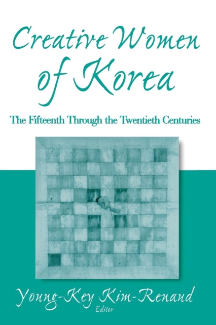 Creative Women of Korea: The Fifteenth Through the Twentieth Centuries : The Fifteenth Through the Twentieth Centuries, Paperback / softback Book