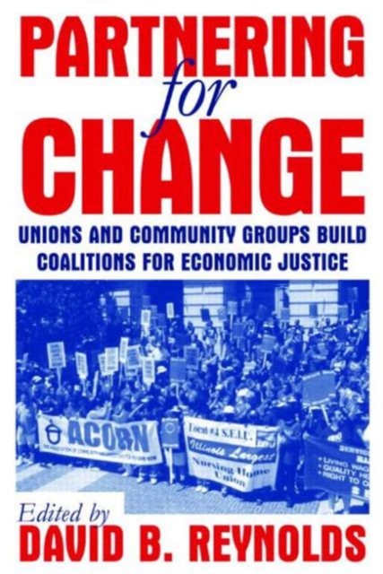 Partnering for Change : Unions and Community Groups Build Coalitions for Economic Justice, Hardback Book