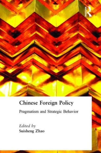 Chinese Foreign Policy : Pragmatism and Strategic Behavior, Hardback Book