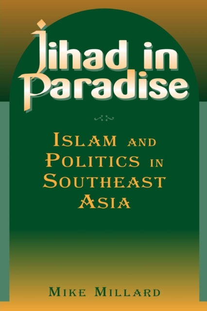 Jihad in Paradise: Islam and Politics in Southeast Asia : Islam and Politics in Southeast Asia, Paperback / softback Book