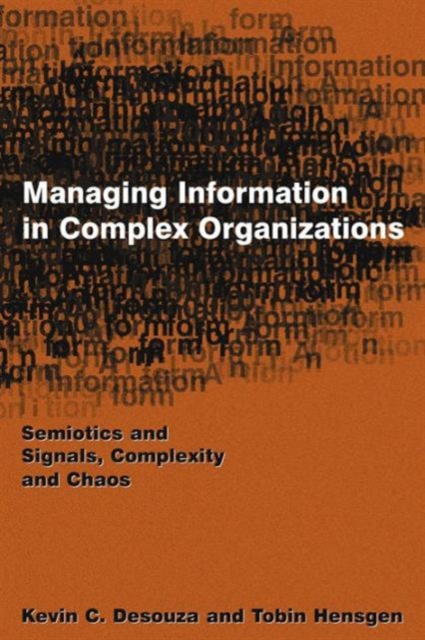 Managing Information in Complex Organizations : Semiotics and Signals, Complexity and Chaos, Hardback Book