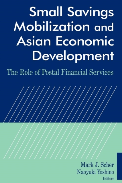 Small Savings Mobilization and Asian Economic Development : The Role of Postal Financial Services, Paperback / softback Book