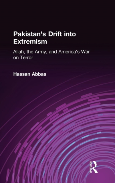 Pakistan's Drift into Extremism : Allah, the Army, and America's War on Terror, Hardback Book