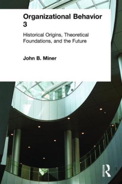 Organizational Behavior 3 : Historical Origins, Theoretical Foundations, and the Future, Hardback Book