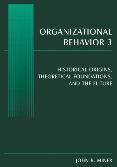 Organizational Behavior 3 : Historical Origins, Theoretical Foundations, and the Future, Paperback / softback Book