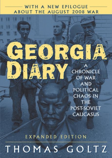 Georgia Diary: A Chronicle of War and Political Chaos in the Post-Soviet Caucasus : A Chronicle of War and Political Chaos in the Post-Soviet Caucasus, Paperback / softback Book