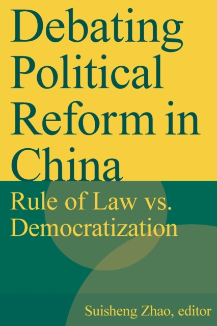 Debating Political Reform in China : Rule of Law vs. Democratization, Paperback / softback Book