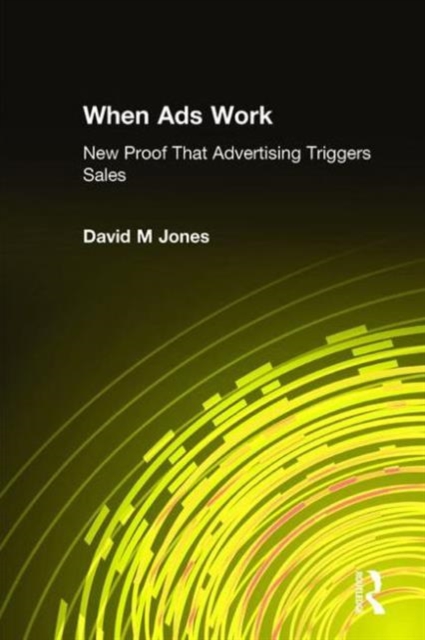When Ads Work : New Proof That Advertising Triggers Sales, Hardback Book