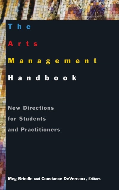 The Arts Management Handbook : New Directions for Students and Practitioners, Hardback Book