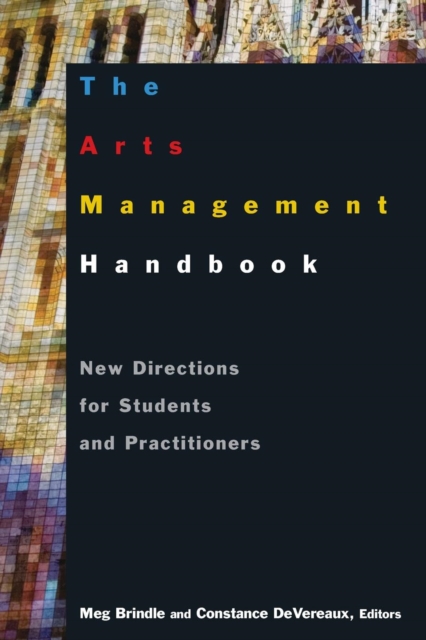 The Arts Management Handbook : New Directions for Students and Practitioners, Paperback / softback Book
