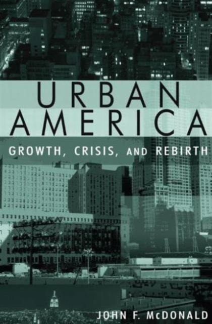 Urban America: Growth, Crisis, and Rebirth : Growth, Crisis, and Rebirth, Hardback Book