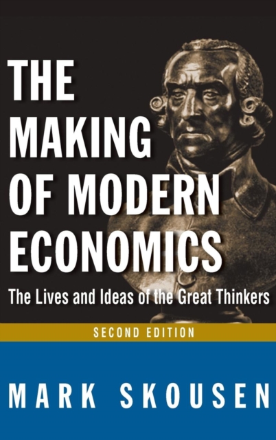 The Making of Modern Economics : The Lives and Ideas of Great Thinkers, Hardback Book
