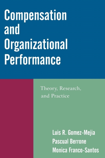 Compensation and Organizational Performance : Theory, Research, and Practice, Paperback / softback Book