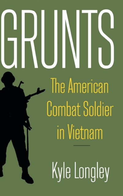 Grunts : The American Combat Soldier in Vietnam, Hardback Book