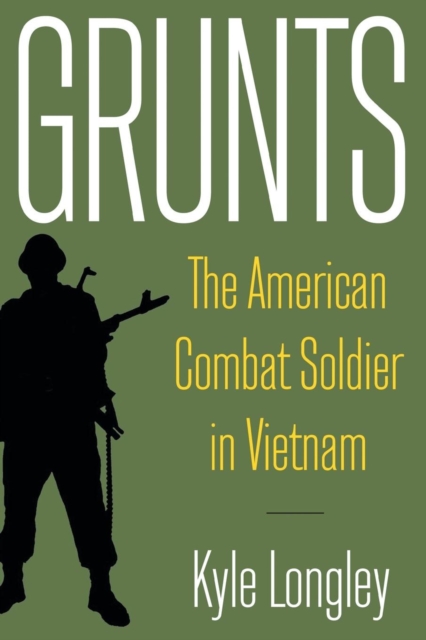 Grunts : The American Combat Soldier in Vietnam, Paperback / softback Book