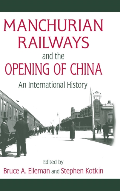 Manchurian Railways and the Opening of China: An International History : An International History, Hardback Book
