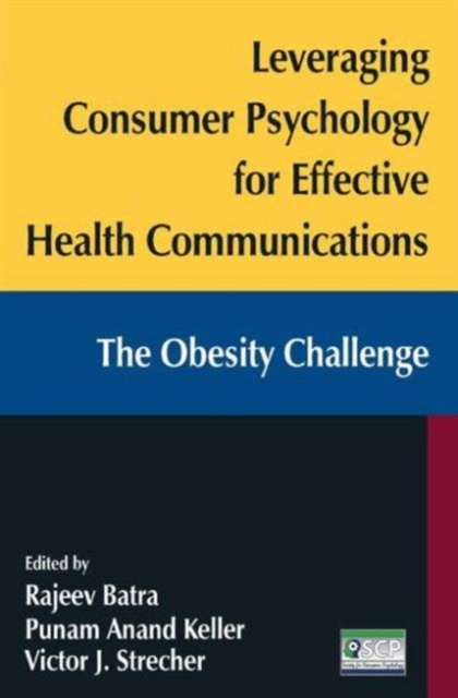 Leveraging Consumer Psychology for Effective Health Communications: The Obesity Challenge : The Obesity Challenge, Hardback Book