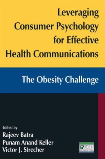 Leveraging Consumer Psychology for Effective Health Communications: The Obesity Challenge : The Obesity Challenge, Paperback / softback Book