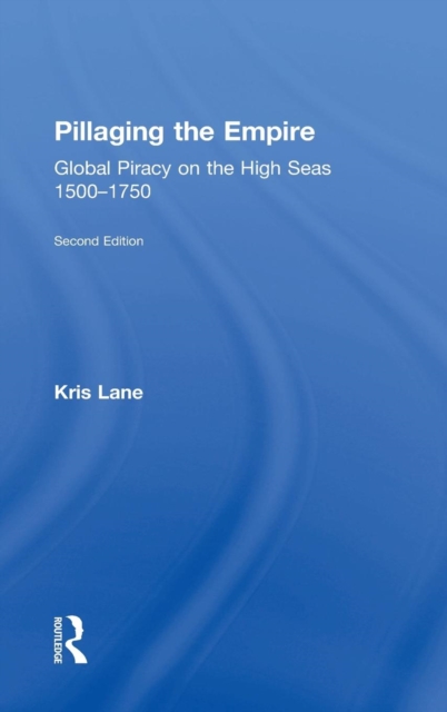 Pillaging the Empire : Global Piracy on the High Seas, 1500-1750, Hardback Book