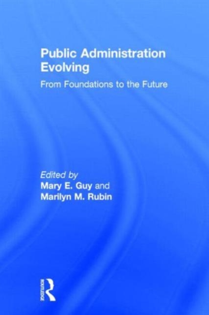 Public Administration Evolving : From Foundations to the Future, Hardback Book